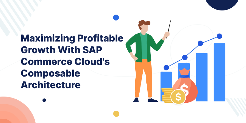 Maximizing Profitable Growth With SAP Commerce Cloud's Composable Architecture